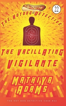 Paperback The Vacillating Vigilante: A Hot Dog Detective Mystery Book