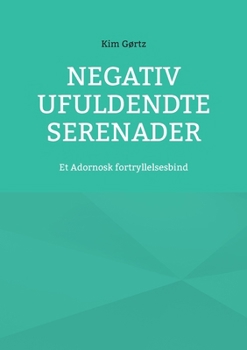 Paperback Negativ Ufuldendte serenader: Et Adornosk fortryllelsesbind [Danish] Book
