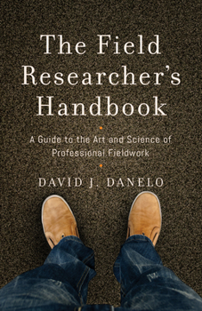 Paperback The Field Researcher's Handbook: A Guide to the Art and Science of Professional Fieldwork Book