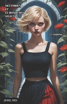 SKY O'BRIEN ET LE MONDE DES SELECT : 1 VISIONS (French Edition)