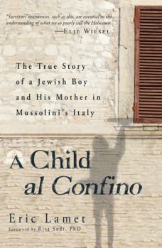 Hardcover A Child Al Confino: The True Story of a Jewish Boy and His Mother in Mussolini's Italy Book