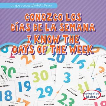 Conozco Los Días de la Semana / I Know the Days of the Week - Book  of the Lo Que Conozco / What I Know