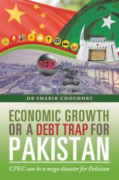Paperback Economic Growth or a Debt Trap for Pakistan: Cpec Can Be a Mega Disaster for Pakistan Book
