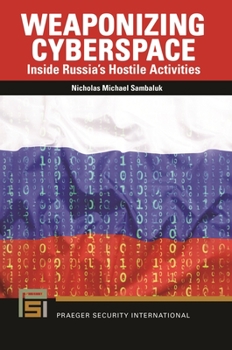 Paperback Weaponizing Cyberspace: Inside Russia's Hostile Activities Book