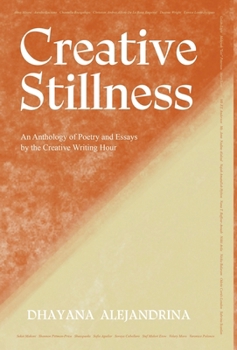 Creative Stillness: An Anthology of Poetry and Essays by the Creative Writing Hour