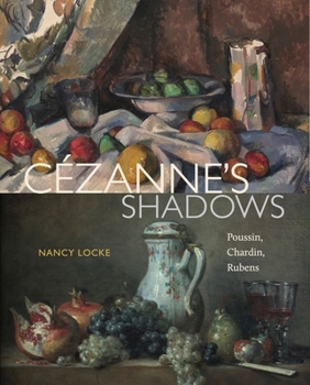 Hardcover Cézanne's Shadows: Poussin, Chardin, Rubens Book