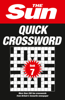Paperback The Sun Quick Crossword Book 7: 200 Fun Crosswords from Britain's Favourite Newspaper Book