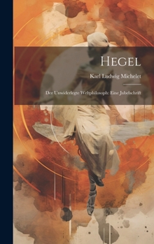 Hardcover Hegel: Der Unwiderlegte Weltphilosoph: Eine Jubelschrift [German] Book
