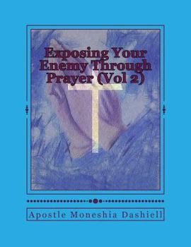 Paperback Exposing Your Enemy Through Prayer (Vol 2): Exposing Your Enemy Through Prayer Book