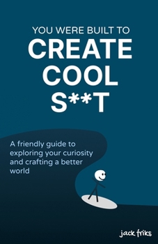 Paperback You Were Built to Create Cool S**t: A friendly guide to exploring your curiosity and crafting a better world Book