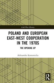 Hardcover Poland and European East-West Cooperation in the 1970s: The Opening Up Book