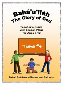 Paperback Bahá'u'lláh: The Glory of God: Teacher's Guide with Lesson Plans for Ages 8-12 Book