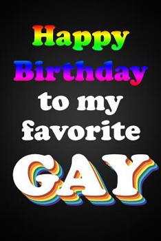 Paperback Happy Birthday To My Favorite Gay: Funny and Camp Birthday Gift Gay Pride Lined Notebook For A Gay Best Friend Or Relative, Fun and Practical Alternat Book