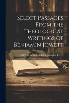 Paperback Select Passages From the Theological Writings of Benjamin Jowett Book