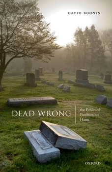 Hardcover Dead Wrong: The Ethics of Posthumous Harm Book