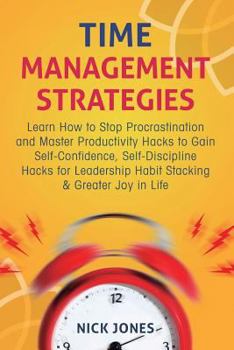 Paperback Time Management Strategies: Learn How to Stop Procrastination and Master Productivity Hacks to Gain Self-Confidence, Self-Discipline Hacks for Lea Book