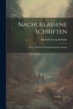 Nachgelassene Schriften: B. G. Niebuhr's Nichtphilologischen Inhalts