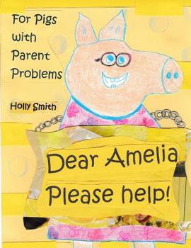 Paperback Dear Amelia, Please Help!: For Pigs with Parent and Other Problems Book