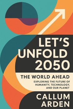 Paperback Let's Unfold 2050: The World Ahead: Exploring the Future of Humanity, Technology, and Our Planet Book
