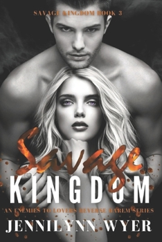 Savage Kingdom: A dark, enemies to lovers, mafia, reverse harem romance - Book #3 of the Savage Kingdom