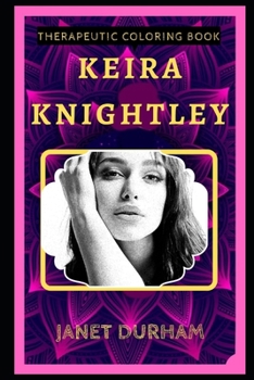 Paperback Keira Knightley Therapeutic Coloring Book: Fun, Easy, and Relaxing Coloring Pages for Everyone Book