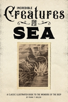 Paperback Incredible Creatures of the Sea: A Classic Illustrated Guide to the Wonders of the Deep Book