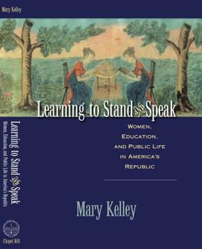Hardcover Learning to Stand & Speak: Women, Education, and Public Life in America's Republic Book