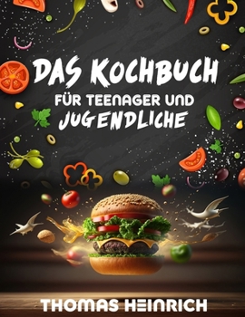Das Kochbuch fuer Teenager und Jugendliche: Entdecke deine Superkraft: Werde ein furchterregender Koch mit einfachen und leckeren Rezepten!" (German Edition) B0CNH9R8R6 Book Cover