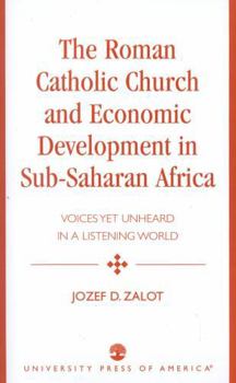 Paperback The Roman Catholic Church and Economic Development in Sub-Saharan Africa: Voices Yet Unheard in a Listening World Book