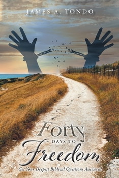 Paperback Forty Days to Freedom: Get Your Deepest Biblical Questions Answered Book