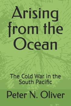Paperback Arising from the Ocean: The Cold War in the South Pacific Book