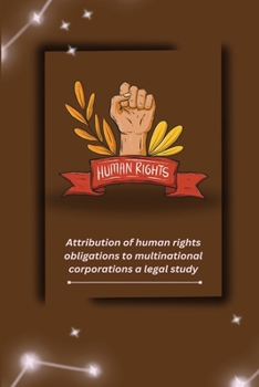 Paperback Attribution of human rights obligations to multinational corporations a legal study Book