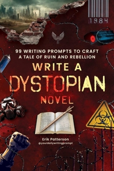Paperback Write a Dystopian Novel: 99 Writing Prompts to Craft a Tale of Ruin and Rebellion Book