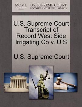 Paperback U.S. Supreme Court Transcript of Record West Side Irrigating Co V. U S Book