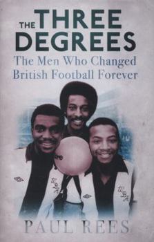 Hardcover The Three Degrees: The Men Who Changed British Football Forever Book