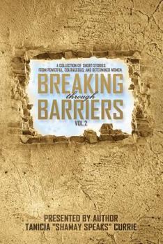 Paperback Breaking Through Barriers Volume 2: A collection of stories from Bold, Courageous, and Determined Women Book