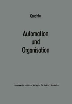Paperback Automation Und Organisation: Die Technische Entwicklung Und Ihre Betriebswirtschaftlich-Organisatorischen Konsequenzen [German] Book