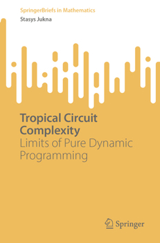 Paperback Tropical Circuit Complexity: Limits of Pure Dynamic Programming Book