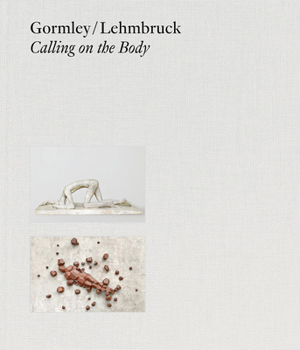 Hardcover Gormley/Lehmbruck: Calling on the Body Book