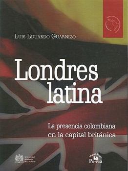 Paperback Londres Latina: La Presencia Colombiana en la Capital Britanica [Spanish] Book