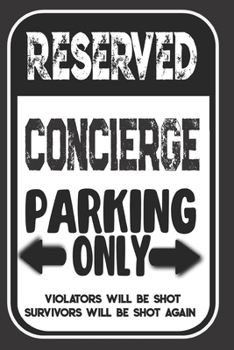Reserved Concierge Parking Only. Violators Will Be Shot. Survivors Will Be Shot Again: Blank Lined Notebook | Thank You Gift For Concierge