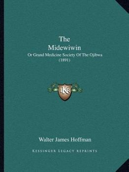 The Mide'wiwin or Grand Medicine Society of the Ojibwa