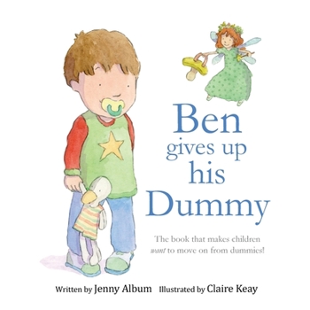 Paperback Ben Gives Up His Dummy: The book that makes children want to move on from dummies! (Featuring the 'Dummy Fairy') Book