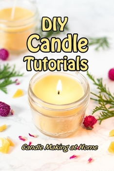Paperback DIY Candle Tutorials: Candle Making at Home: Mother's Day Gifts Book