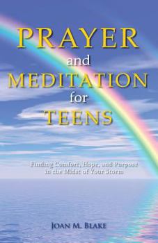 Prayer and Meditation for Teens: Finding Comfort, Hope, and Purpose in the Midst of Your Storm