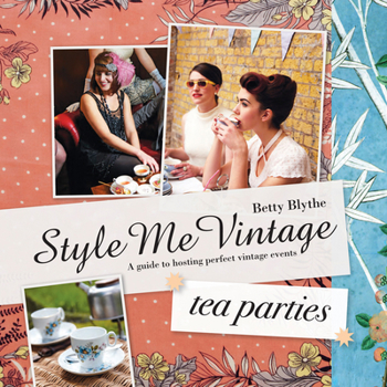 Hardcover Style Me Vintage: Tea Parties: A Guide to Hosting Perfect Vintage Events Book