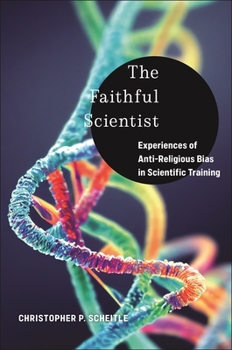 Paperback The Faithful Scientist: Experiences of Anti-Religious Bias in Scientific Training Book