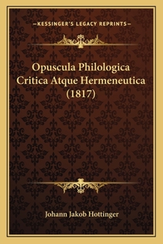 Paperback Opuscula Philologica Critica Atque Hermeneutica (1817) [Latin] Book