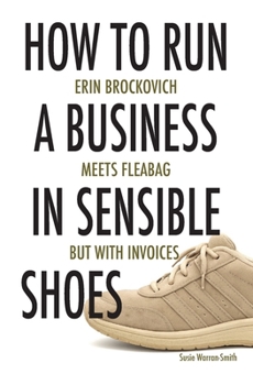 How to run a business in sensible shoes: Erin Brockovich meets Fleabag but with invoices