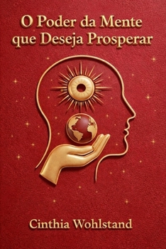 Paperback O Poder da Mente que Deseja Prosperar: Como pensamentos, crenças e consciência moldam a prosperidade que você vive (Portuguese Edition) [Portuguese] Book